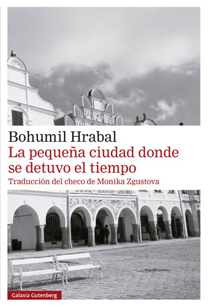 Bohumil Hrabal | La pequeña ciudad donde se detuvo el tiempo