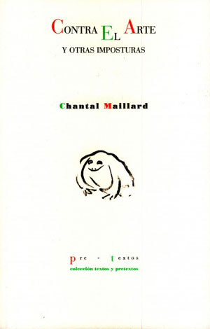 Chantal Maillard | Contra el arte y otras imposturas