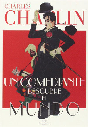 Charles Chaplin | Un comediante descubre el mundo