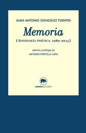 Juan Antonio González Fuentes | Memoria (Antología poética 1989-2015)