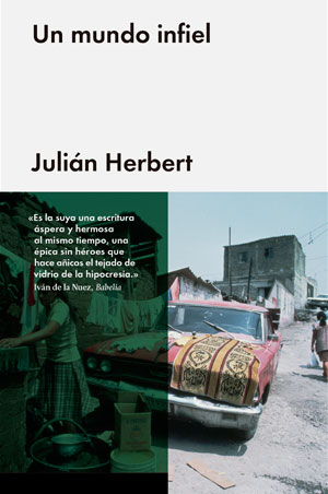 Julián Herbert | Un mundo infiel