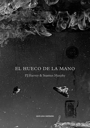 PJ Harvey y Seamus Murphy | El hueco de la mano