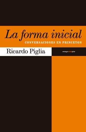 Ricardo Piglia | La forma inicial. Conversaciones en Princeton