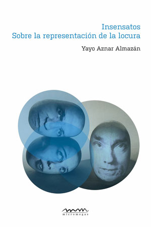 Insensatos. Sobre la representación de la locura | Yayo Aznar Almazán